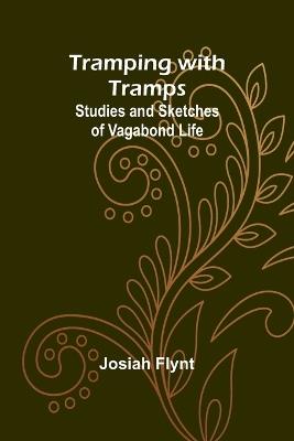 Tramping with Tramps: Studies and Sketches of Vagabond Life - Josiah Flynt - cover