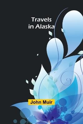 Travels in Alaska - John Muir - cover