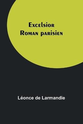 Excelsior: Roman parisien - L?once de Larmandie - cover