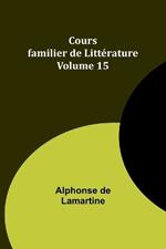 Cours familier de Litt?rature - Volume 15