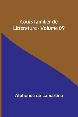 Cours familier de Litt?rature - Volume 09 - Alphonse De Lamartine - cover