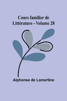 Cours familier de Litt?rature - Volume 28 - Alphonse De Lamartine - cover