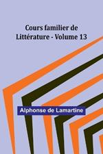 Cours familier de Litt?rature - Volume 13