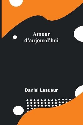 Amour d'aujourd'hui - Daniel Lesueur - cover