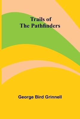Trails of the Pathfinders - George Bird Grinnell - cover