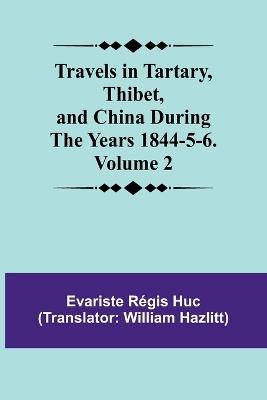 Travels in Tartary, Thibet, and China During the years 1844-5-6. Volume 2 - Evariste R?gis Huc - cover