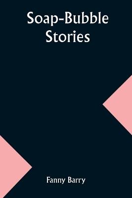 Soap-Bubble Stories - Fanny Barry - cover
