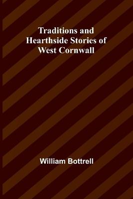 Traditions and Hearthside Stories of West Cornwall - William Bottrell - cover