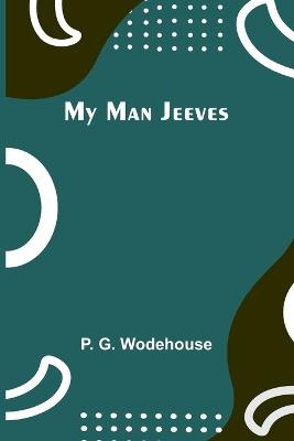 My Man Jeeves - P G Wodehouse - cover