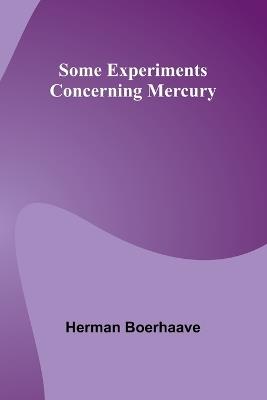 Some Experiments Concerning Mercury - Herman Boerhaave - cover