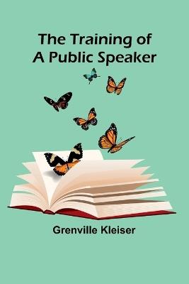 The Training of a Public Speaker - Grenville Kleiser - cover