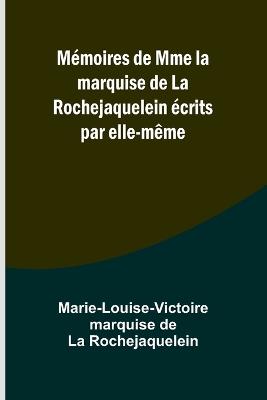 M?moires de Mme la marquise de La Rochejaquelein ?crits par elle-m?me - Marie-Louise-Victoire Rochejaquelein - cover