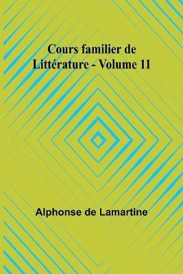 Cours familier de Litt?rature - Volume 11 - Alphonse De Lamartine - cover