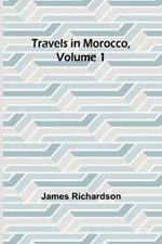 Travels in Morocco, Volume 1