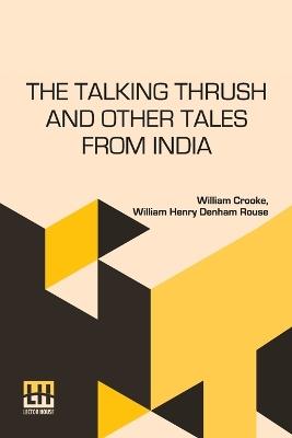 The Talking Thrush And Other Tales From India - William Crooke,William Henry Denham Rouse - cover