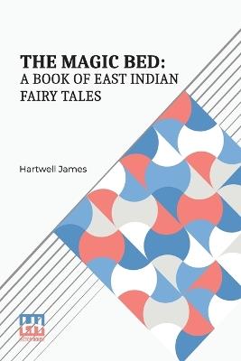 The Magic Bed: A Book of East Indian Fairy-Tales - Hartwell James - cover
