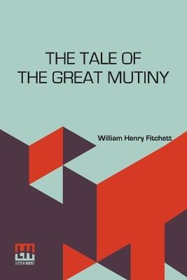The Tale of the Great Mutiny - William Henry Fitchett - cover
