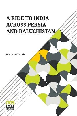 A Ride to India across Persia and Baluchistán - Harry de Windt - cover