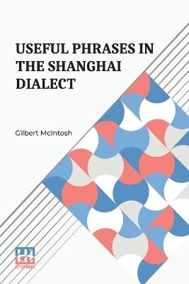 Useful Phrases in the Shanghai Dialect (Edition0) - Gilbert McIntosh - cover