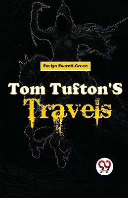 Tom Tufton'S Travels - Evelyn Everett-Green - cover