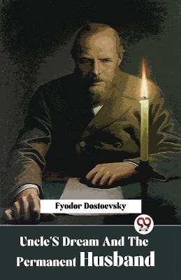 Uncle'S Dream And The Permanent Husband - Fyodor Dostoevsky - cover