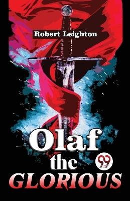 Olaf The Glorious A Story of the Viking agree - Robert Leighton - cover
