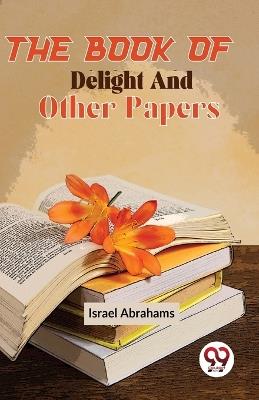 The Book Of Delight And Other Papers - Israel Abrahams - cover