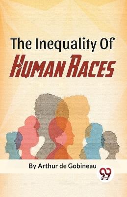 The Inequality Of Human Races - Arthur de Gobineau - cover