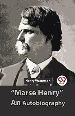"Marse Henry" An Autobiography - Henry Watterson - cover
