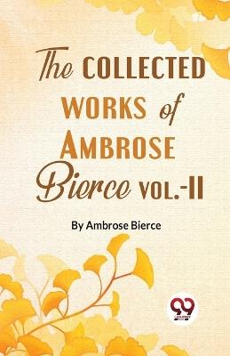 The Collected Works Of Ambrose Bierce Vol.-II - Ambrose Bierce - cover