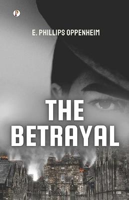 The Betrayal - E Phillips Oppenheim - cover