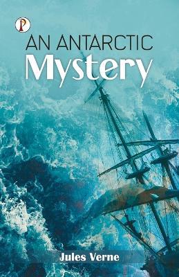 An Antarctic Mystery - Jules Verne - cover