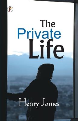 The Private Life - Henry James - cover