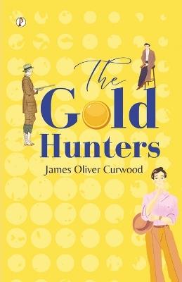 The Gold Hunters - James Oliver Curwood - cover