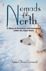 Nomads of the North: A Story of Romance and Adventure under the Open Stars