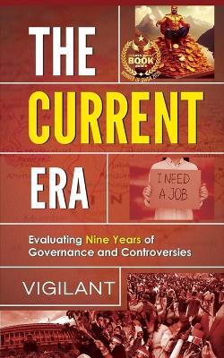 The Current Era Evaluating Nine Years of Government and Controversies - Vigilant - cover