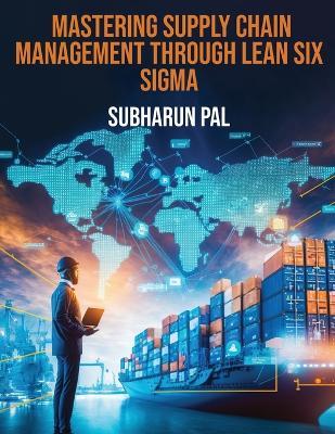 Mastering Supply Chain Management through Lean Six Sigma - Subharun Pal - cover