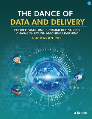The Dance of Data and Delivery: Choreographing E-commerce Supply Chains through Machine Learning - Subharun Pal - cover