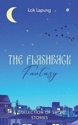 The Flashback Fantasy: Dreams and Bygones Unleashed - Lok Lapung - cover