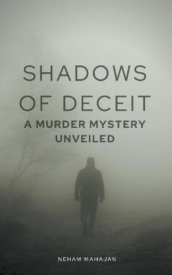 Shadows of Deceit: A Murder Mystery Unveiled - Neham Mahajan - cover
