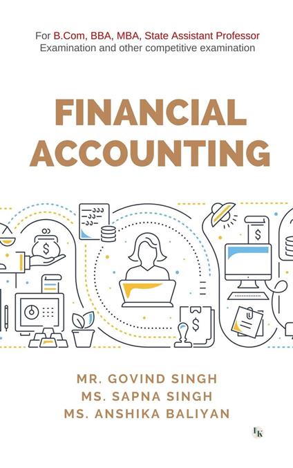 Financial Accounting: For B.Com, BBA, MBA, State Assistant Professor Examination
