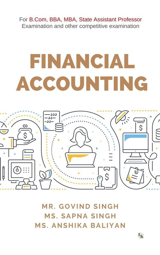 Financial Accounting: For B.Com, BBA, MBA, State Assistant Professor Examination