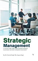 Strategic Management: For B.Com, BBA, MBA, State Assistant Professor and Other Competitive Exams