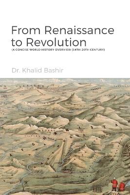 From Renaissance to Revolution: A Concise World History Overview 14th-20th Century - Khalid Bashir - cover