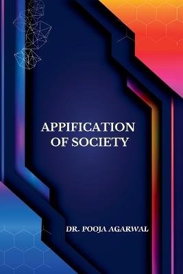 Appification of Society: Societal impact And legal dimensions - Pooja Agarwal - cover