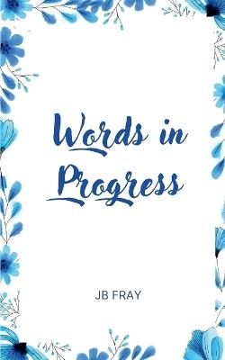Words in Progress - Jb Fray - cover
