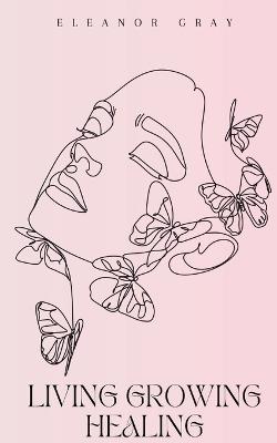 Living Growing Healing - Eleanor Gray - cover