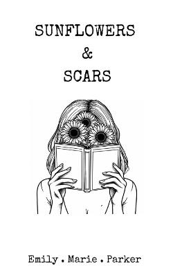 Sunflowers & Scars - Emily Marie Parker - cover