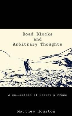 Road Blocks and Arbitrary Thoughts - Matthew Houston - cover