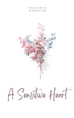 A Sensitive Heart - Vedanti Bhoyar - cover